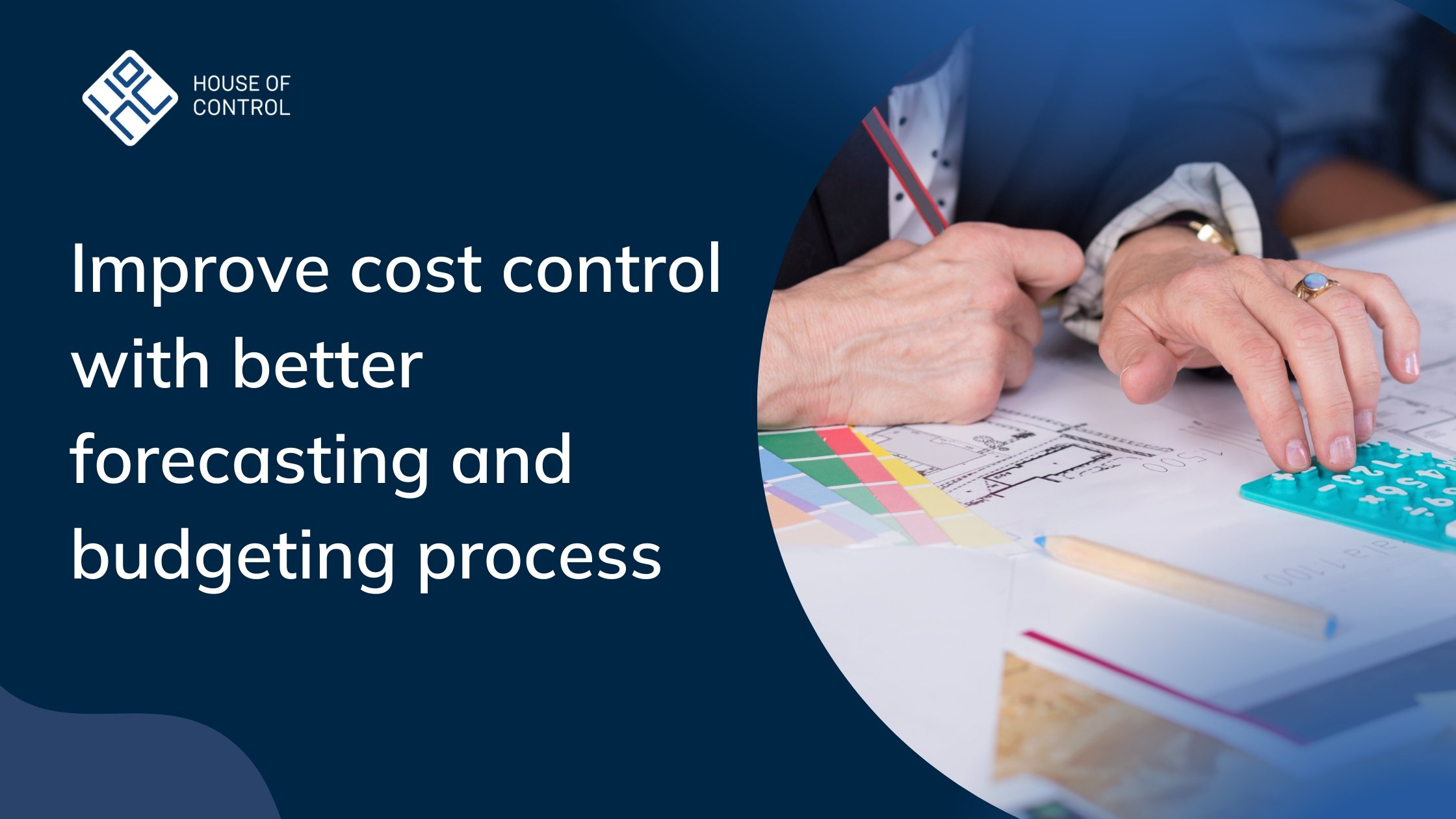 Improve cost control with better forecasting and budgeting process