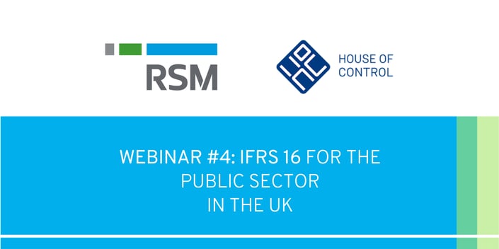 WEBINAR #4 RSM and House Of Control - IFRS 16 FOR THE PUBLIC SECTOR IN THE UK